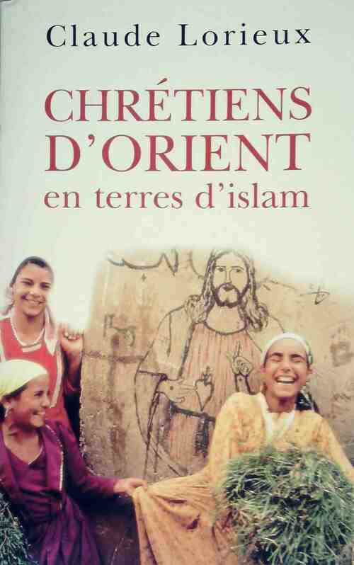 Livrenpoche : Chrétiens d'Orient en terres d'islam - Claude Lorieux - Livre