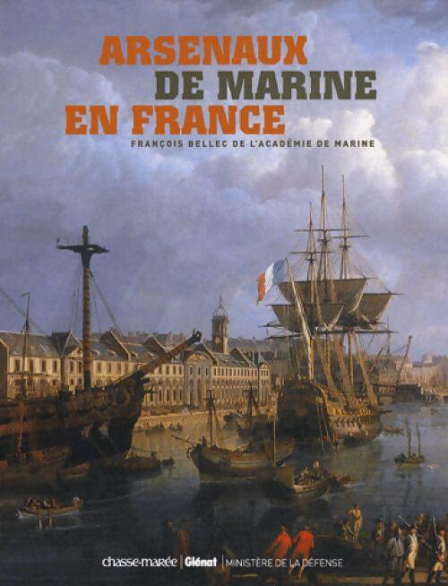 Livrenpoche : Arsenaux de Marine en France - François Bellec - Livre