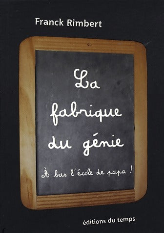 Livrenpoche : La fabrique du génie : A bas l'école de Papa - Franck Rimbert - Livre