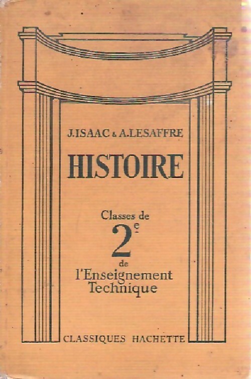 Histoire, classes de 2e de l'Enseignement Technique - A Lesaffre ; J Isaac -  Classiques Hachette - Livre