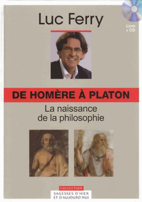 Livrenpoche : De Homère à Platon. La naissance de la philosophie (Avec CD) - Luc Ferry - Livre
