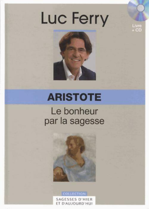 Livrenpoche : Aristote. Le bonheur par la sagesse (Avec CD) - Luc Ferry - Livre