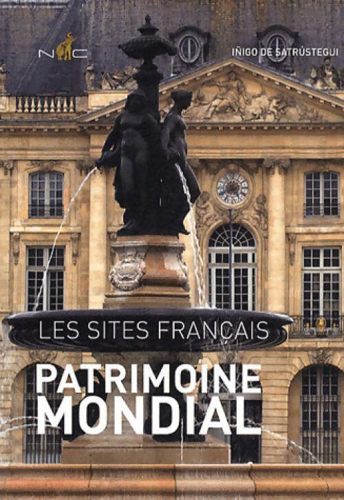 Patrimoine mondial. Les sites français - Inigo De Satrustegui -  Nicolas Chaudun - Livre