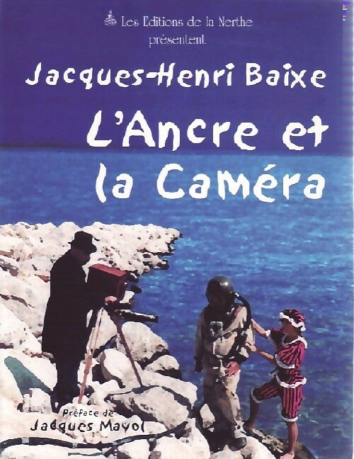 Livrenpoche : L'ancre et la caméra - Jacques-Henri Baixe - Livre