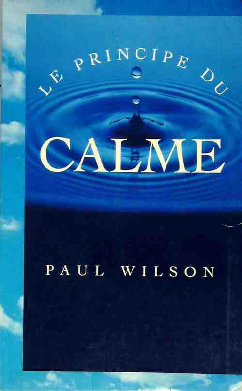 Livrenpoche : Le principe du calme - Paul Wilson - Livre