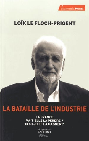 Livrenpoche : La bataille de l'industrie - Loïc Le Floch-Prigent - Livre