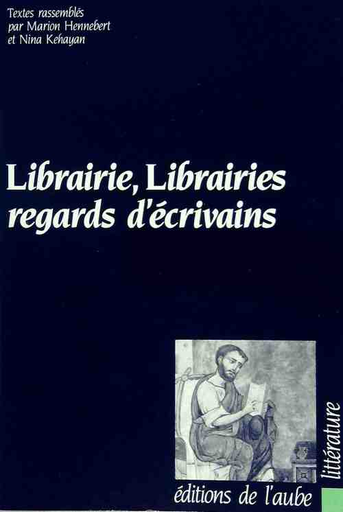 Librairie, librairies, regards d'écrivains - Marion Hennebert -  Aube GF - Livre