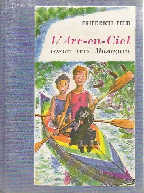 Livrenpoche : L'arc-en-ciel vogue vers Masagara - Frédéric Feld - Livre