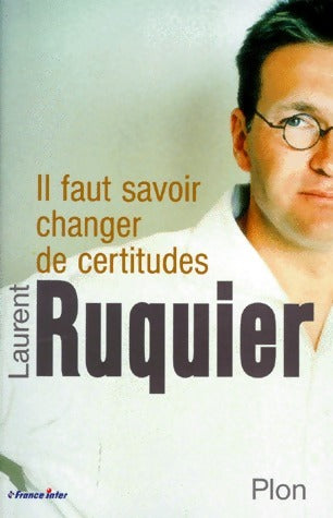 Il faut savoir changer de certitudes - Laurent Ruquier -  Plon GF - Livre