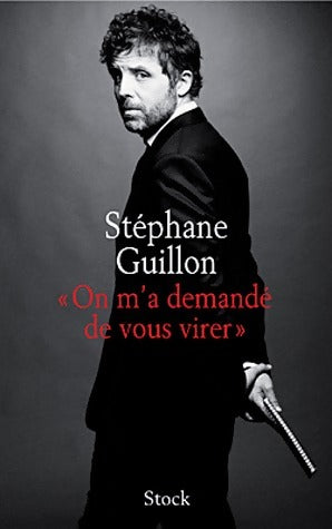 On m'a demandé de vous virer - Stéphane Guillon -  Stock GF - Livre