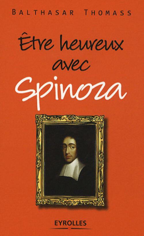 Etre heureux avec Spinoza - Balthasar Thomass - Livre