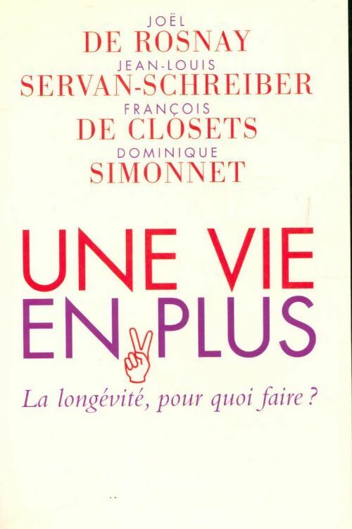 Livrenpoche : Une vie en plus - Dominique Simonnet, François De Closets, Jean-Louis Servan-Schreiber, Joël De Rosnay - Livre