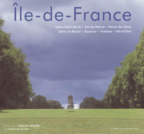 Livrenpoche : Ile-De-France. Seine-Saint-Denis, Val-De-Marne, Hauts-De-Seine, Seine-Et-Marne, Essonne, Yvelines, Val d'Oise - Robert De Laroche, Catherine Bibollet - Livre