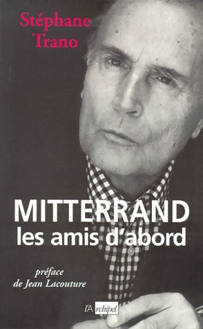 Livrenpoche : Mitterrand. Les amis d'abord - Stéphane Trano - Livre