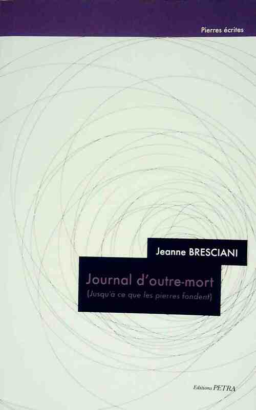 Journal d'outre-mort (jusqu'à ce que les pierres fondent) - Jeanne Bresciani -  Pierres écrites - Livre