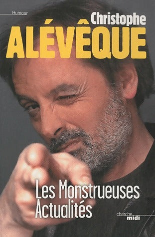 Les Monstrueuses Actualités - Christophe Alévêque -  Cherche Midi GF - Livre