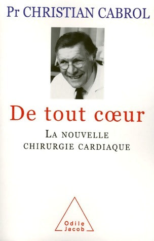 Livrenpoche : De tout coeur. La nouvelle chirurgie cardiaque - Pr Christian Cabrol - Livre