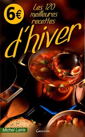 Les 120 meilleures recettes d'hiver - Michel Lairis - Livre