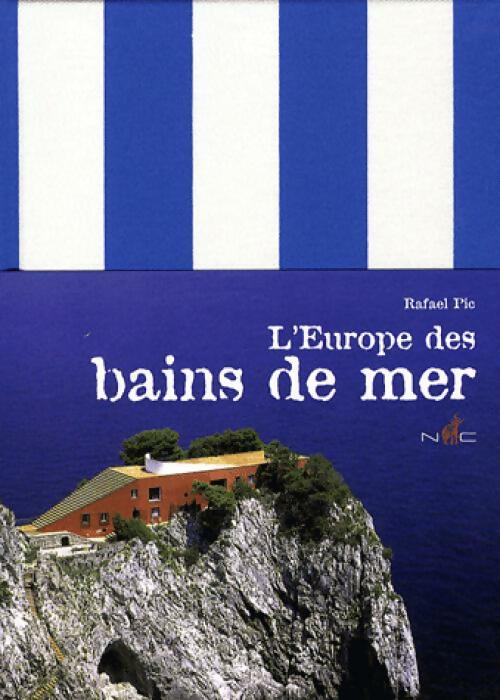 L'Europe des bains de mer - Rafaël Pic -  Nicolas Chaudun - Livre