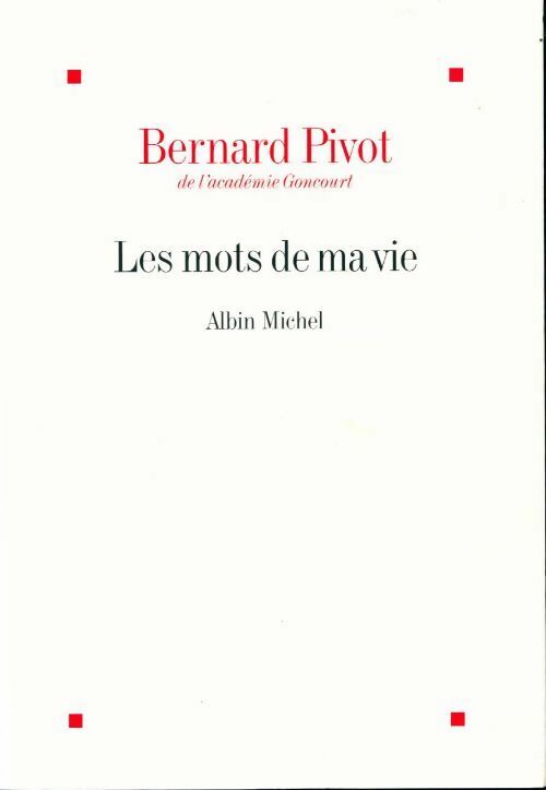 Les mots de ma vie - Bernard Pivot -  Albin Michel GF - Livre