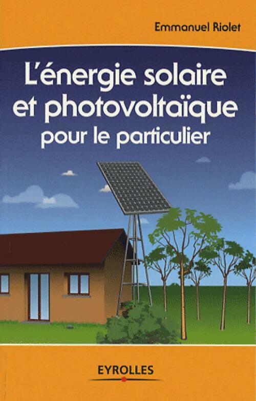 Livrenpoche : L'énergie solaire et photovoltaïque pour le particulier - Emmanuel Riolet - Livre