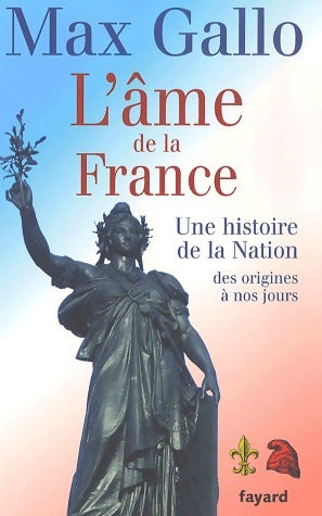 Livrenpoche : L'âme de la France. Une histoire de la Nation des origines à nos jours - Max Gallo - Livre