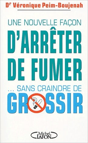 Livrenpoche : Une nouvelle façon d'arrêter de fumer... Sans craindre de grossir - Véronique Peim-Boujenah - Livre