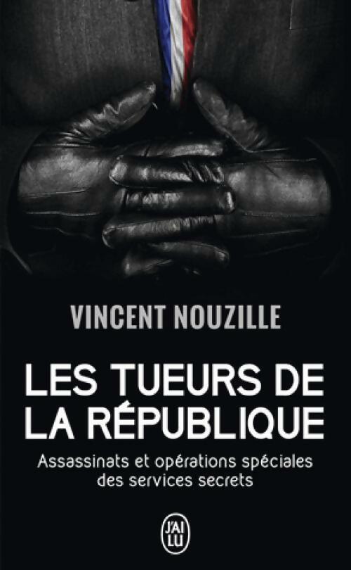 Livrenpoche : Les tueurs de la république . Assassinats et opérations spéciales des services secrets - Vincent Nouzille - Livre
