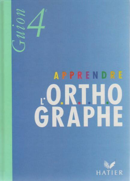 Livrenpoche : Apprendre l'orthographe 4e - Jean Guion - Livre