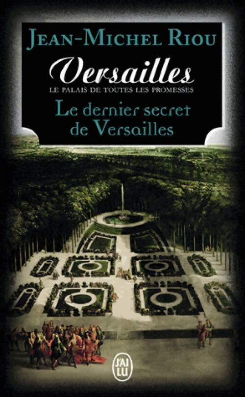 Versailles, le palais de toutes les promesses Tome IV : Le dernier secret de Versailles (1685-1715) - Jean-Michel Riou -  J'ai Lu - Livre