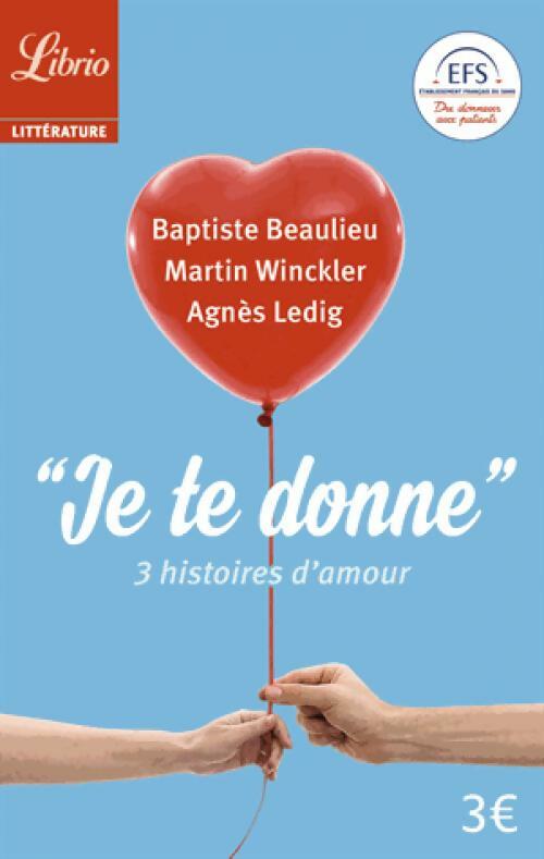 Livrenpoche : Je te donne. Trois histoires d'amour - Baptiste Beaulieu - Livre