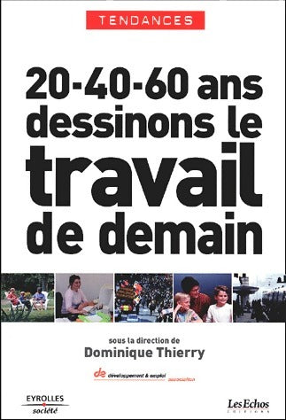Livrenpoche : 20-40-60 ans : Dessinons le travail de demain - Dominique Thierry - Livre