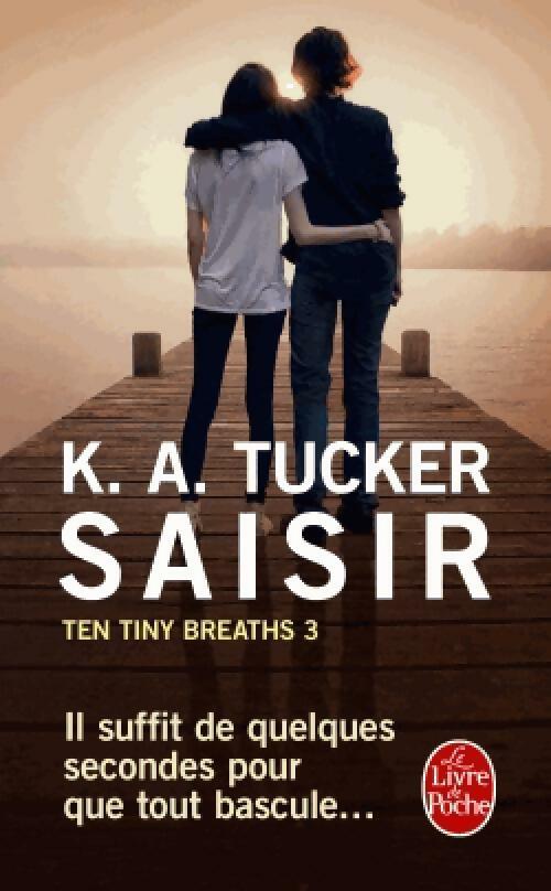 Livrenpoche : Ten tiny Breaths Tome III : Saisir - K. A. Tucker - Livre