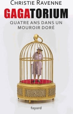 Livrenpoche : Gagatorium: Quatre ans dans un mouroir doré - Christie Ravenne - Livre
