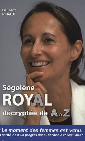 Livrenpoche : Ségolène Royal décryptée de A à Z - Laurent Pfaadt - Livre