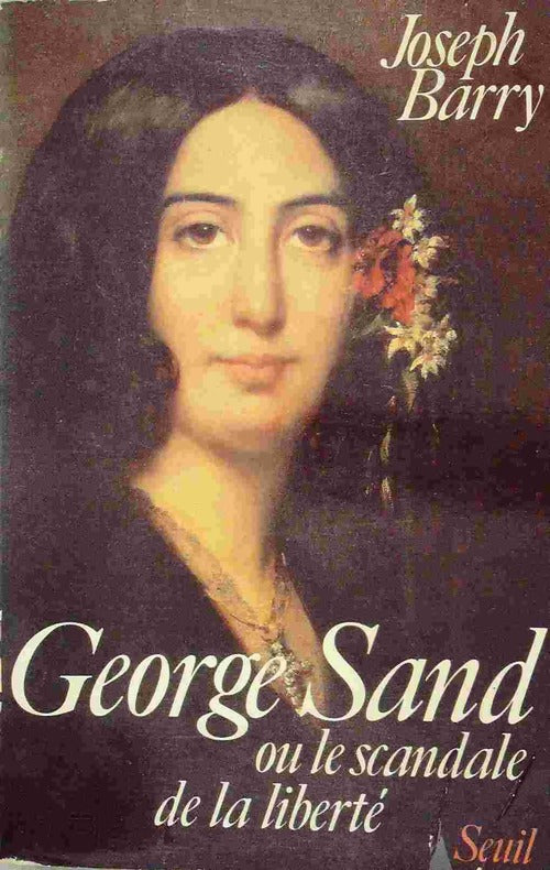 George Sand ou le scandale de la liberté - Joseph Barry -  Seuil GF - Livre