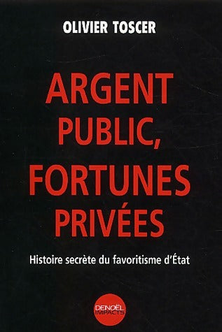Argent public, fortunes privées - Olivier Toscer - Livre