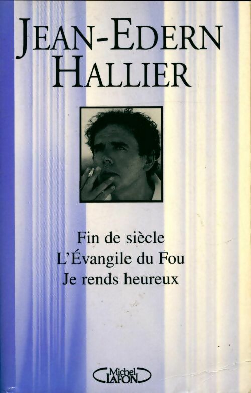Livrenpoche : Fin de siècle / L'Evangile du Fou / Je rends heureux - Jean-Edern Hallier - Livre