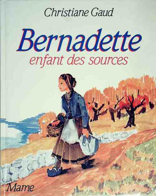 Bernadette. Enfant des sources - Christiane Gaud -  Sources de la foi - Livre