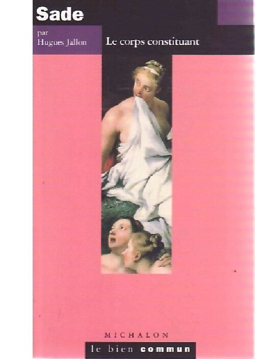 Livrenpoche : Sade . Le corps constituant - Hugues Jallon - Livre