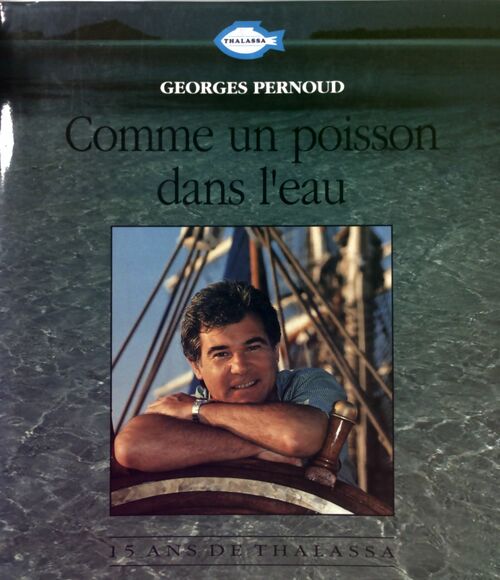 Comme un poisson dans l'eau - Georges Pernoud -  Thalassa - Livre