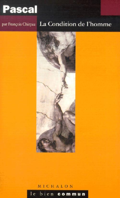Pascal . La condition de l'homme - François Chirpaz - Livre