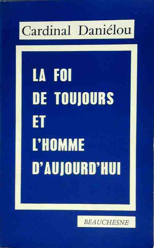 Livrenpoche : La Foi de toujours et l'homme d'aujourd'hui - Cardinal Daniélou - Livre