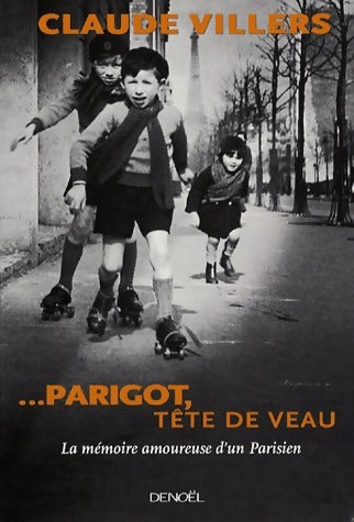 ... Parigot, tête de veau - Claude Villers -  Denoel GF - Livre