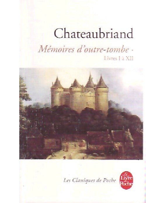 Livrenpoche : Mémoires d'Outre-Tombe Tome I - François René Chateaubriand - Livre