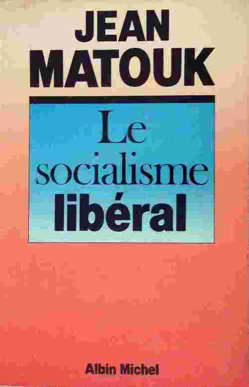 Livrenpoche : Le socialisme libéral - Jean Matouk - Livre
