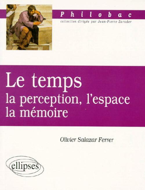 Livrenpoche : Le temps. La perception, l'espace, la mémoire - Olivier Salazar Ferrer - Livre