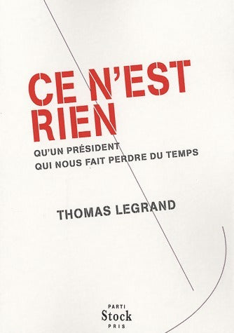 Livrenpoche : Ce n'est rien qu'un président qui nous fait perdre du temps - Thomas Legrand - Livre