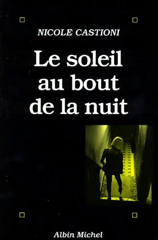 Livrenpoche : Le soleil au bout de la nuit - Nicole Castioni - Livre