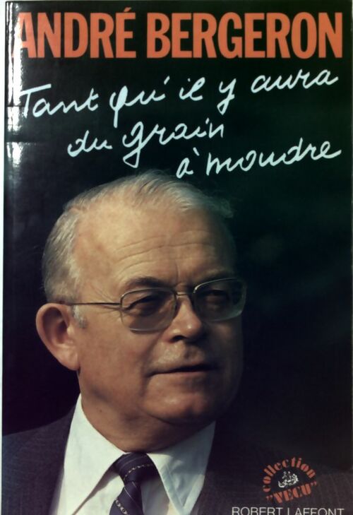 Livrenpoche : Tant qu'il y aura du grain à moudre - André Bergeron - Livre
